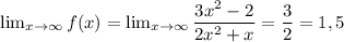 \lim_{x \to \infty} f(x)= \lim_{x \to \infty} \dfrac{3x^2-2}{2x^2+x}=\dfrac 32=1,5