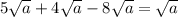 5 \sqrt{a} +4 \sqrt{a} -8 \sqrt{a} = \sqrt{a}