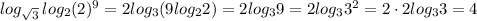 log_{\sqrt3}\, log_2(2)^9=2log_3(9log_22)=2log_39=2log_33^2=2\cdot 2log_33=4