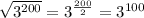 \sqrt{ 3^{200} } = 3^{ \frac{200}{2} } = 3^{100}