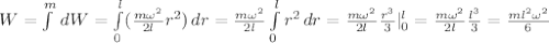 W = \int\limits^m \, dW = \int\limits^l_0 ( \frac{ m \omega^2 }{2l} r^2 ) \, dr = \frac{ m \omega^2 }{2l} \int\limits^l_0 r^2 \, dr = \frac{ m \omega^2 }{2l} \frac{r^3}{3} |_0^l = \frac{ m \omega^2 }{2l} \frac{l^3}{3} = \frac{ m l^2 \omega^2 }{6}