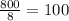 \frac{800}{8} = 100