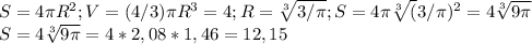 S = 4 \pi R^{2} ; V = (4/3) \pi R^{3} = 4 ; R = \sqrt[3]{3/ \pi } ;S = 4 \pi \sqrt[3]({3/ \pi }) ^{2} = 4 \sqrt[3]{9 \pi } \\ S = 4 \sqrt[3]{9 \pi } = 4*2,08*1,46 = 12,15