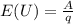 E (U) = \frac{A}{q}