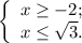 \left\{ \begin{array}{l} x \geq -2 ; \\ x \leq \sqrt{3} . \end{array}