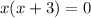 x ( x + 3 ) = 0