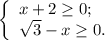 \left\{ \begin{array}{l} x+2 \geq 0 ; \\ \sqrt{3} - x \geq 0 . \end{array}