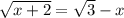 \sqrt{x+2} = \sqrt{3} - x