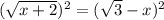 ( \sqrt{x+2} )^2 = ( \sqrt{3} - x )^2