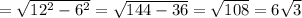 = \sqrt{ 12^{2} - 6^{2} } = \sqrt{144-36} = \sqrt{108} = 6 \sqrt{3}