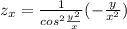 z_{x} = \frac{1}{ cos^{2} \frac{y^2}{x}} (- \frac{y}{x^2} )