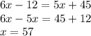 6x-12=5x+45 \\ 6x-5x=45+12 \\ x=57