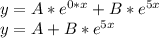 y=A*e^{0*x}+B*e^{5x} \\&#10;y=A+B*e^{5x}