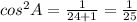 cos^{2} A = \frac{1}{24+1} = \frac{1}{25}