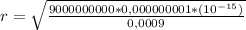 r = \sqrt{ \frac{9000000000*0,000000001*(10^{-15})}{0,0009} }