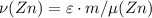 \nu (Zn) = \varepsilon \cdot m / \mu (Zn)