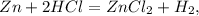 Zn + 2HCl = ZnCl_2 + H_2 ,