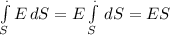 \int\limits^._S {E} \, dS = E \int\limits^._S {} \, dS=ES