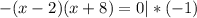 -(x-2)(x+8) = 0 |*(-1)