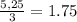 \frac{5,25}{3} = 1.75