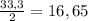 \frac{33,3}{2} = 16,65