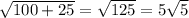 \sqrt{100+25}= \sqrt{125}=5 \sqrt{5}