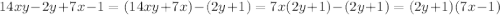 14xy-2y+7x-1=(14xy+7x)-(2y+1)=7x(2y+1)- (2y+1) = (2y+1)(7x-1)