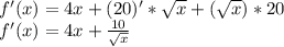 f'(x)=4x+(20)'* \sqrt{x} + (\sqrt{x})*20 \\ f'(x)=4x+ \frac{10}{ \sqrt{x} }