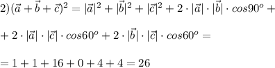 2)(\vec a+\vec b+\vec c)^2=|\vec a|^2+|\vec b|^2+|\vec c|^2+2\cdot|\vec a|\cdot|\vec b|\cdot cos 90^o+ \\ \\ +2\cdot|\vec a|\cdot|\vec c|\cdot cos 60^o+ 2\cdot|\vec b|\cdot|\vec c|\cdot cos 60^o= \\ \\ =1+1+16+0+4+4=26