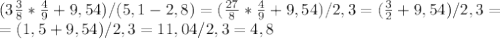 (3 \frac{3}{8}* \frac{4}{9}+9,54)/ (5,1-2,8)=( \frac{27}{8}* \frac{4}{9}+9,54)/2,3=( \frac{3}{2}+9,54)/2,3= \\ &#10;=(1,5+9,54)/2,3=11,04/2,3=4,8