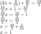 (3x+ \frac{9}{10} )* \frac{10}{9} = \frac{13}{3} \\ \frac{10}{3}x+1= \frac{13}{3} \\ \frac{10}{3} x= \frac{13}{3}-1 \\ \frac{10}{3} x= \frac{10}{3} \\ x= \frac{10}{3} * \frac{3}{10} \\ x=1