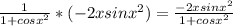 \frac{1}{1+cosx^{2}}*(-2xsinx^{2})= \frac{-2xsinx^{2}}{1+cosx^{2}}