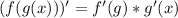 (f(g(x)))'=f'(g)*g'(x)