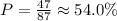 P = \frac{47}{87} \approx 54.0 \%