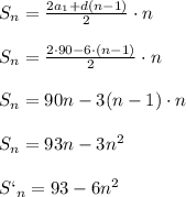 S_n= \frac{2a_1+d(n-1)}{2}\cdot n \\ \\ S_n= \frac{2\cdot 90-6\cdot (n-1)}{2}\cdot n \\ \\ S_n= 90n-3(n-1)\cdot n \\ \\ S_n= 93n-3n^2 \\ \\ S`_n=93-6n^2