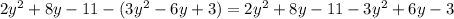 2 y^{2}+8y-11-(3 y^{2}-6y+3)=2 y^{2}+8y-11-3 y^{2}+6y-3