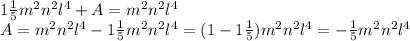 1 \frac{1}{5} m^{2} n^{2} l^{4} + A = m^{2} n^{2} l^{4} \\ &#10;A = m^{2} n^{2} l^{4} - 1 \frac{1}{5} m^{2} n^{2} l^{4} = ( 1 - 1 \frac{1}{5})m^{2} n^{2} l^{4} = - \frac{1}{5}m^{2} n^{2} l^{4} \\