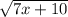 \sqrt{7x+10}