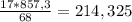 \frac{17*857,3}{68} = 214,325