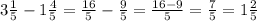 3 \frac{1}{5} -1 \frac{4}{5} = \frac{16}{5} - \frac{9}{5} = \frac{16-9}{5} = \frac{7}{5} =1 \frac{2}{5}