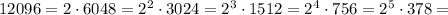 12096=2\cdot6048=2^2\cdot3024=2^3\cdot1512=2^4\cdot756=2^5\cdot378=