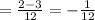 = \frac{2-3}{12} =- \frac{1}{12}