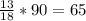 \frac{13}{18} * 90=65