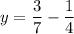 \displaystyle y=\frac{3}{7}-\frac{1}{4}