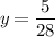 \displaystyle y=\frac{5}{28}