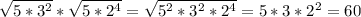 \sqrt{5*3^{2} }* \sqrt{5*2^{4} }= \sqrt{5^{2}*3^{2}*2^{4} }=5*3*2^{2}=60