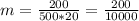 m = \frac{200}{500*20} = \frac{200}{10000}