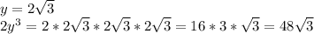 y=2 \sqrt{3} \\ 2y^3=2*2 \sqrt{3}*2 \sqrt{3}*2 \sqrt{3}=16*3* \sqrt{3}=48 \sqrt{3}