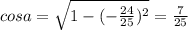 cosa= \sqrt{1-(- \frac{24}{25} )^2} = \frac{7}{25}