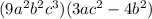 (9a^2b^2c^3)(3ac^2-4b^2)